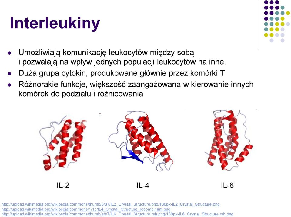 IL-2 IL-4 IL-6 http://upload.wikimedia.org/wikipedia/commons/thumb/8/87/il2_crystal_structure.png/180px-il2_crystal_structure.png http://upload.wikimedia.org/wikipedia/commons/1/1c/il4_crystal_structure_recombinant.