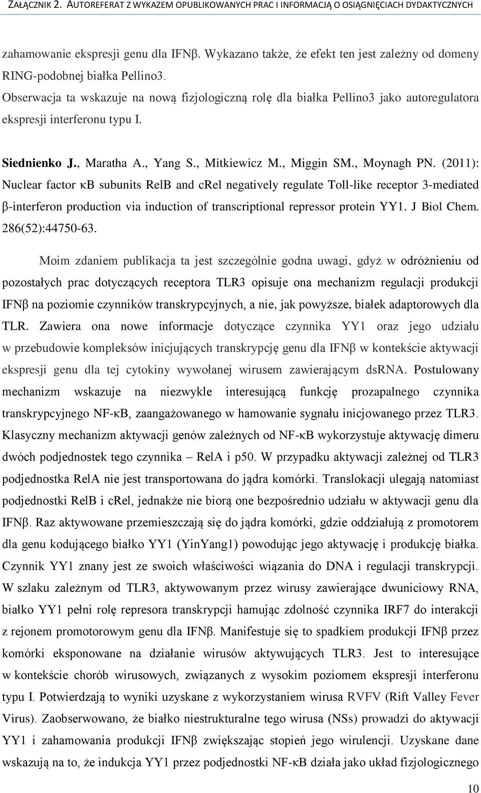 (2011): Nuclear factor κb subunits RelB and crel negatively regulate Toll-like receptor 3-mediated β-interferon production via induction of transcriptional repressor protein YY1. J Biol Chem.