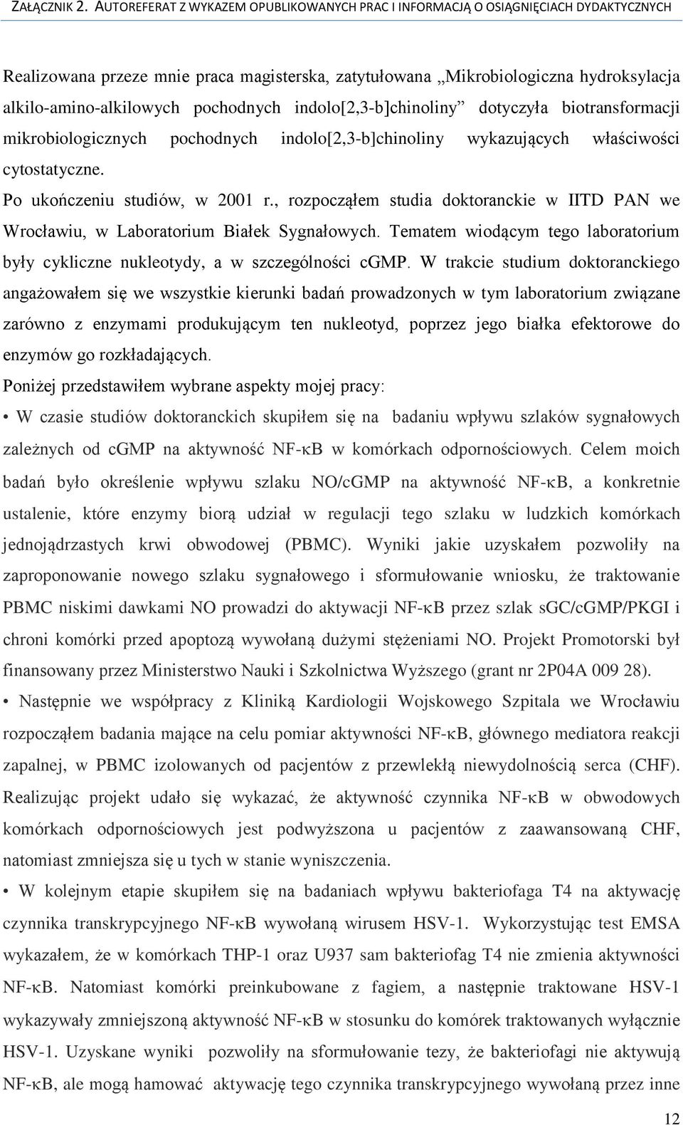 Tematem wiodącym tego laboratorium były cykliczne nukleotydy, a w szczególności cgmp.