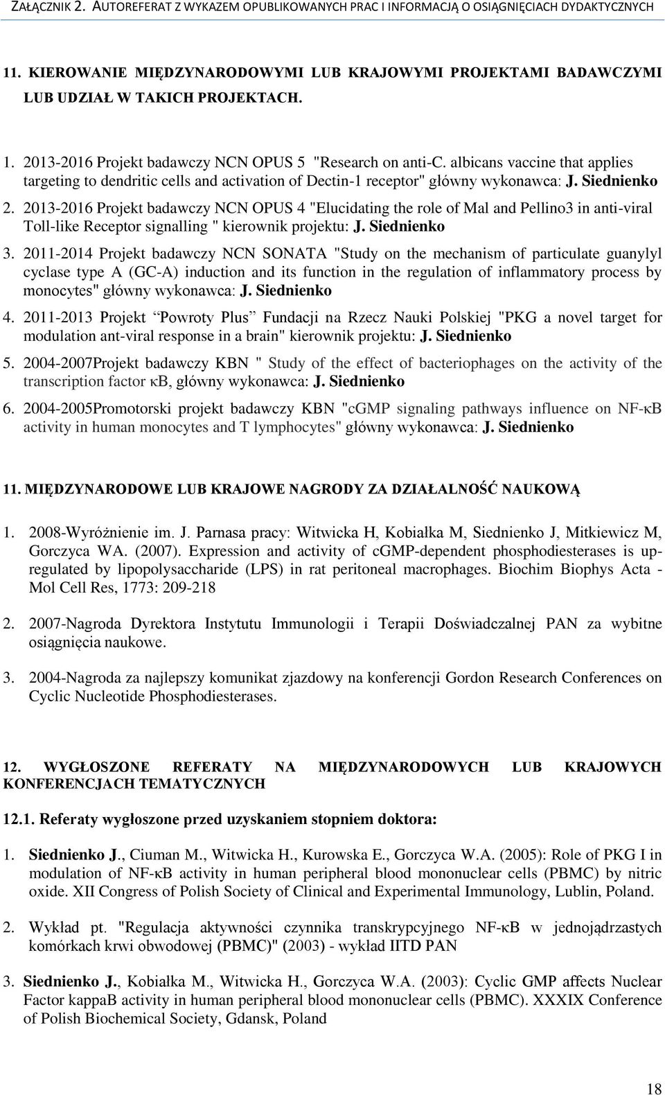 2013-2016 Projekt badawczy NCN OPUS 4 "Elucidating the role of Mal and Pellino3 in anti-viral Toll-like Receptor signalling " kierownik projektu: J. Siednienko 3.