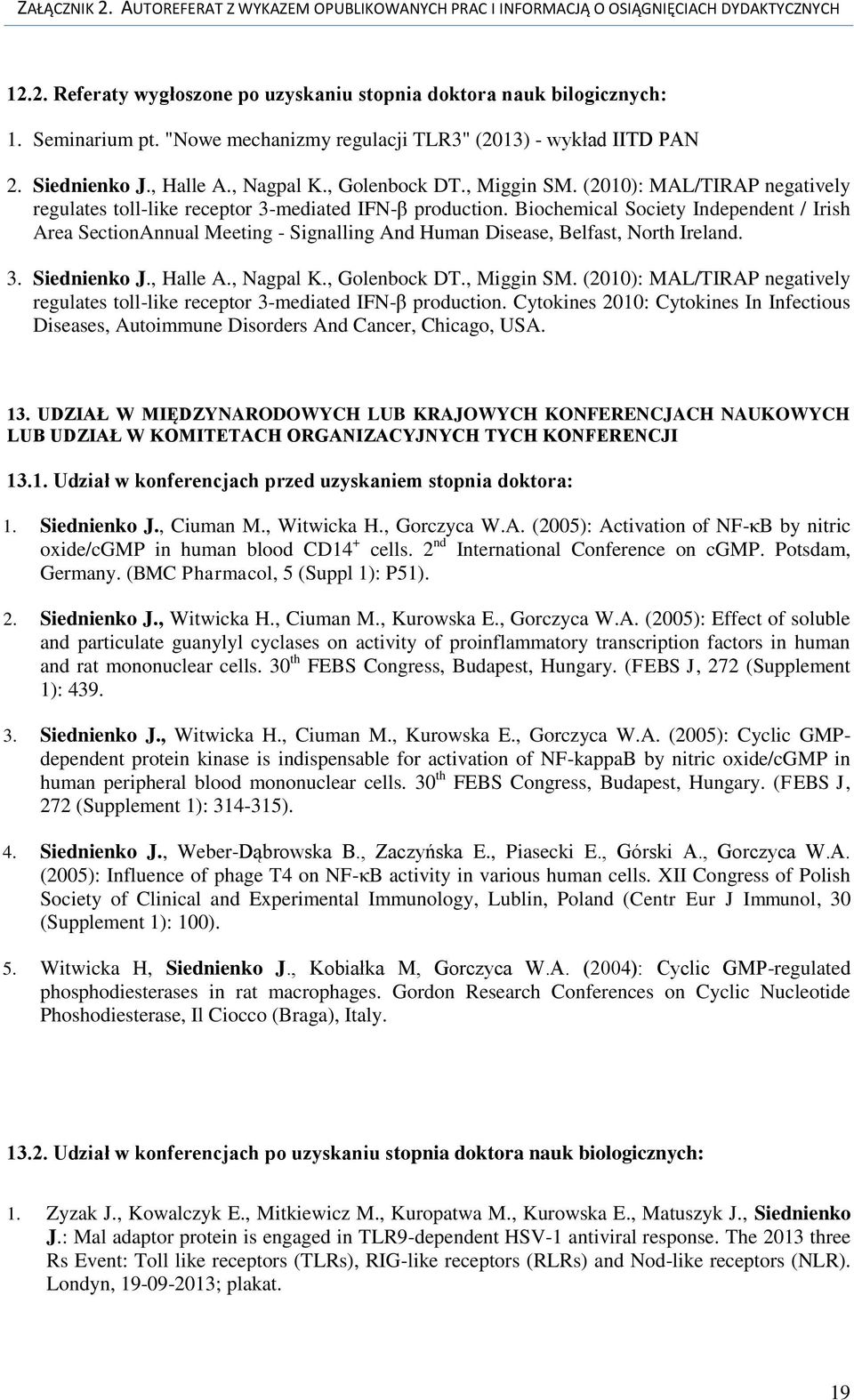 Biochemical Society Independent / Irish Area SectionAnnual Meeting - Signalling And Human Disease, Belfast, North Ireland. 3. Siednienko J., Halle A., Nagpal K.