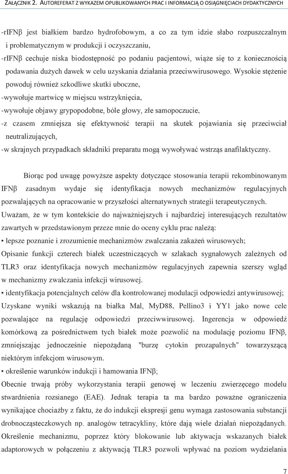 Wysokie stężenie powoduj również szkodliwe skutki uboczne, -wywołuje martwicę w miejscu wstrzyknięcia, -wywołuje objawy grypopodobne, bóle głowy, złe samopoczucie, -z czasem zmniejsza się efektywność