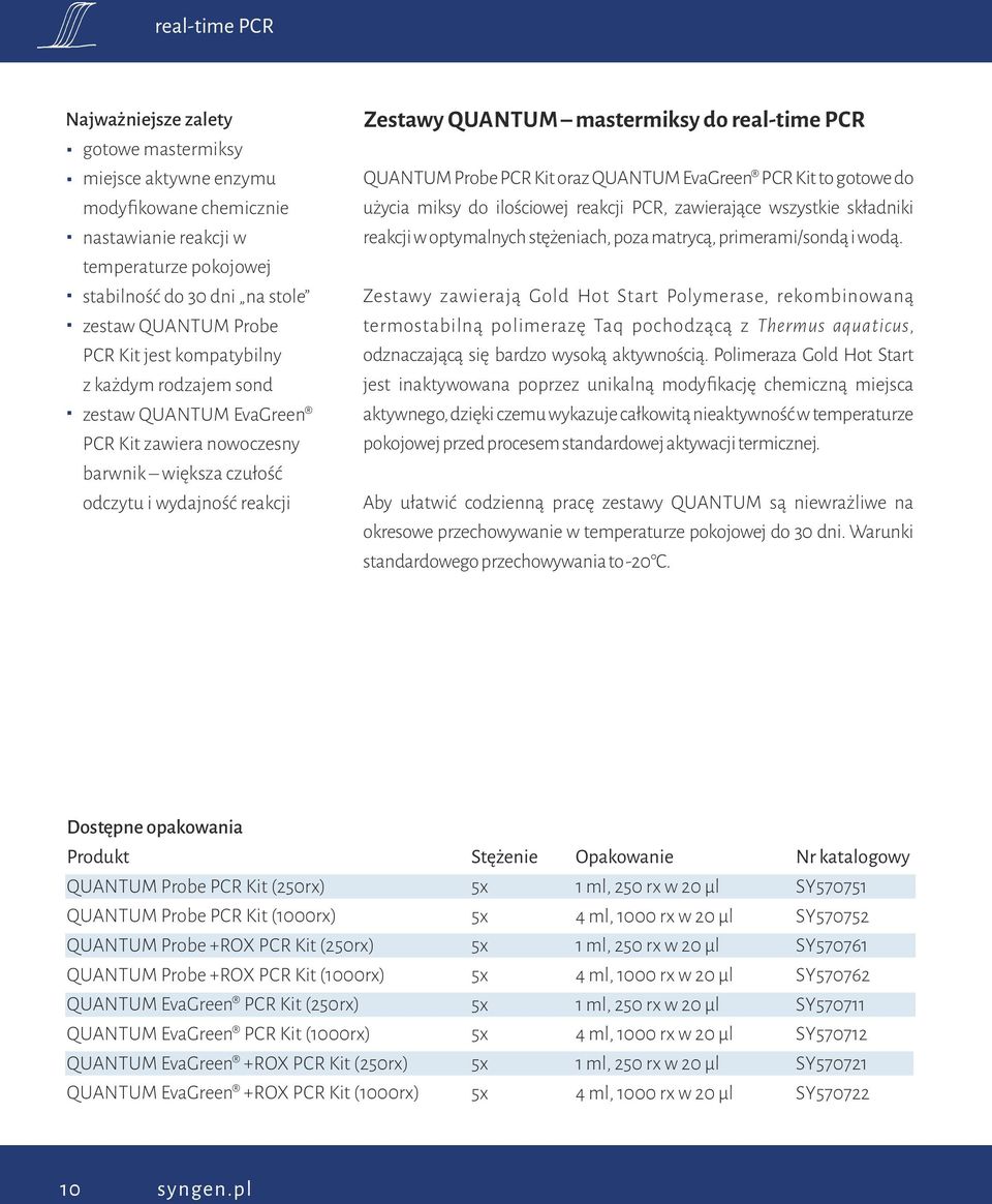 PCR Kit oraz QUANTUM EvaGreen PCR Kit to gotowe do użycia miksy do ilościowej reakcji PCR, zawierające wszystkie składniki reakcji w optymalnych stężeniach, poza matrycą, primerami/sondą i wodą.
