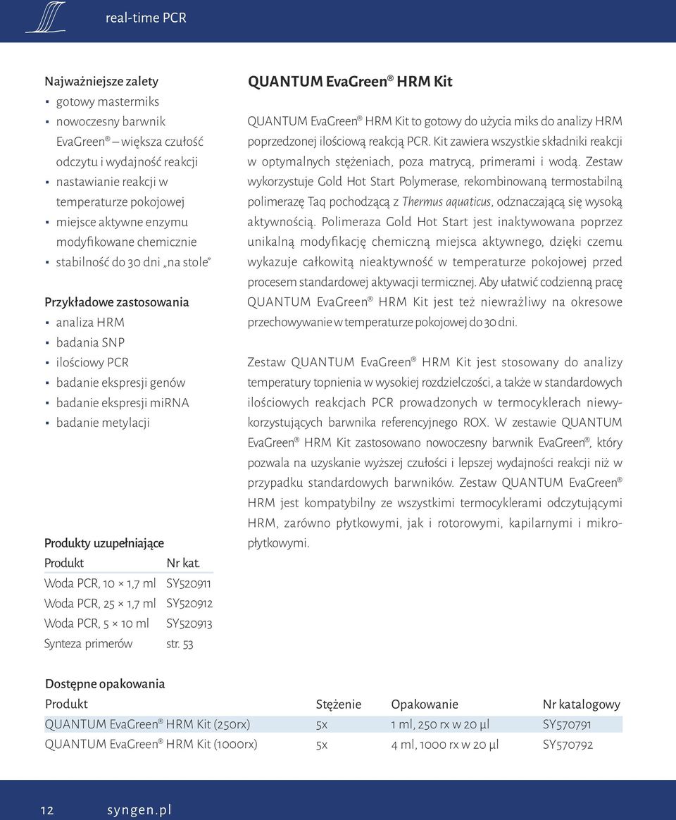 SY520912 Woda PCR, 5 10 ml SY520913 Synteza primerów str. 53 QUANTUM EvaGreen HRM Kit QUANTUM EvaGreen HRM Kit to gotowy do użycia miks do analizy HRM poprzedzonej ilościową reakcją PCR.