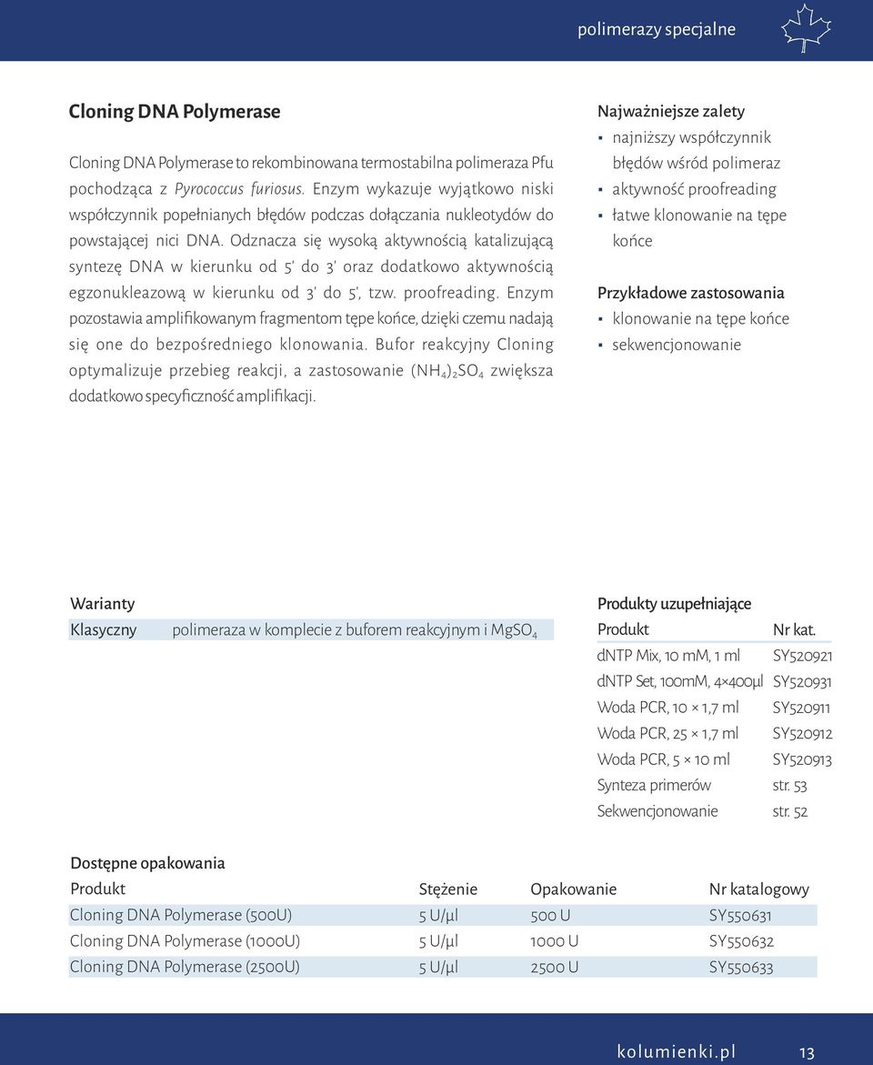 Odznacza się wysoką aktywnością katalizującą syntezę DNA w kierunku od 5' do 3' oraz dodatkowo aktywnością egzonukleazową w kierunku od 3' do 5', tzw. proofreading.