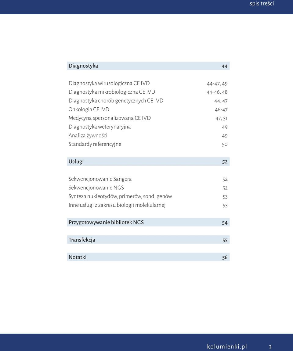 44-46, 48 44, 47 46-47 47, 51 49 49 50 Usługi 52 Sekwencjonowanie Sangera Sekwencjonowanie NGS Synteza nukleotydów, primerów, sond,