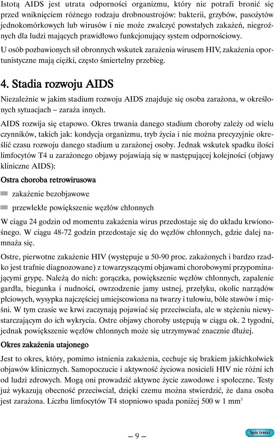 U osób pozbawionych si obronnych wskutek zara enia wirusem HIV, zaka enia oportunistyczne majà ci ki, cz sto Êmiertelny przebieg. 4.