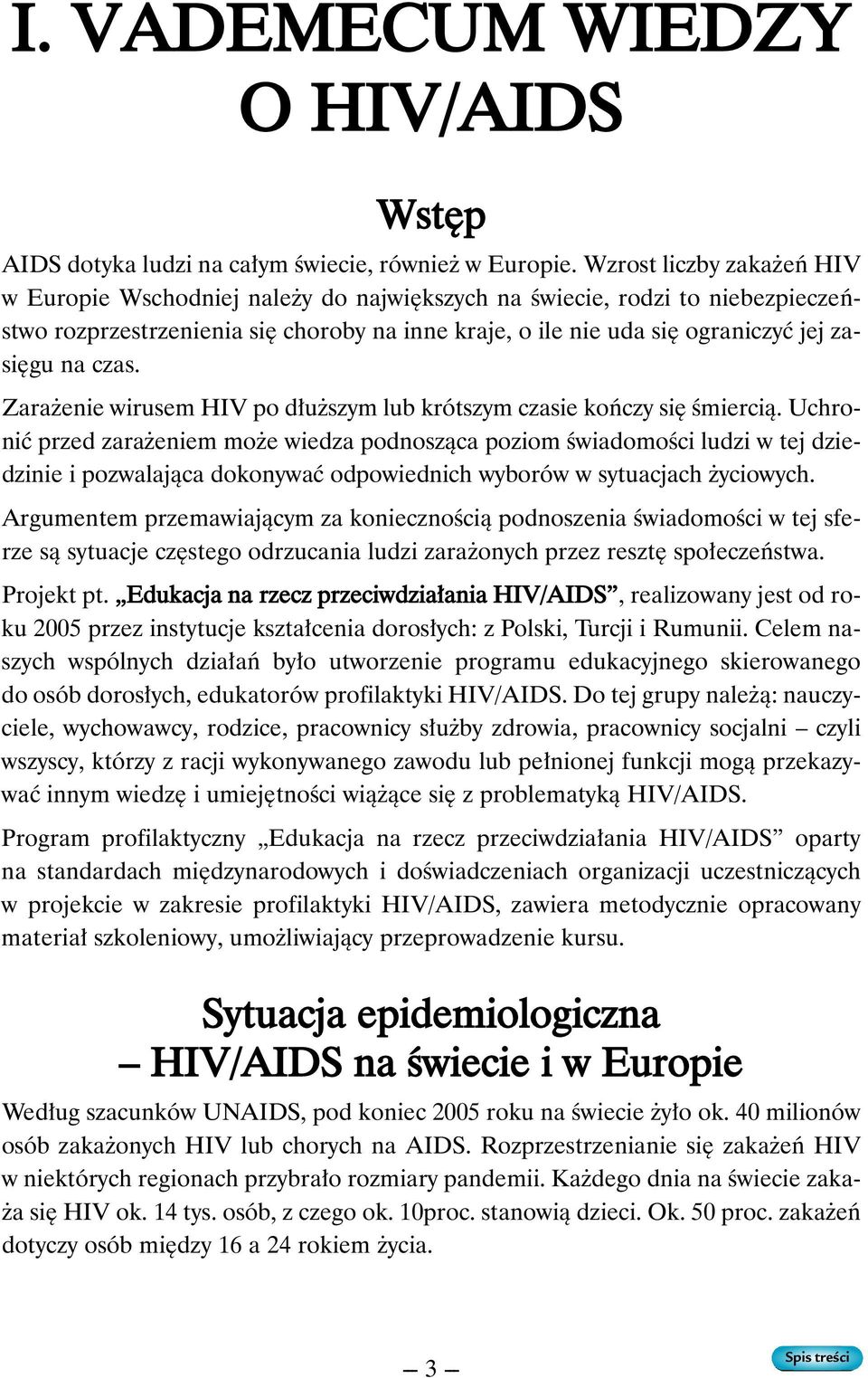 czas. Zara enie wirusem HIV po d u szym lub krótszym czasie koƒczy si Êmiercià.