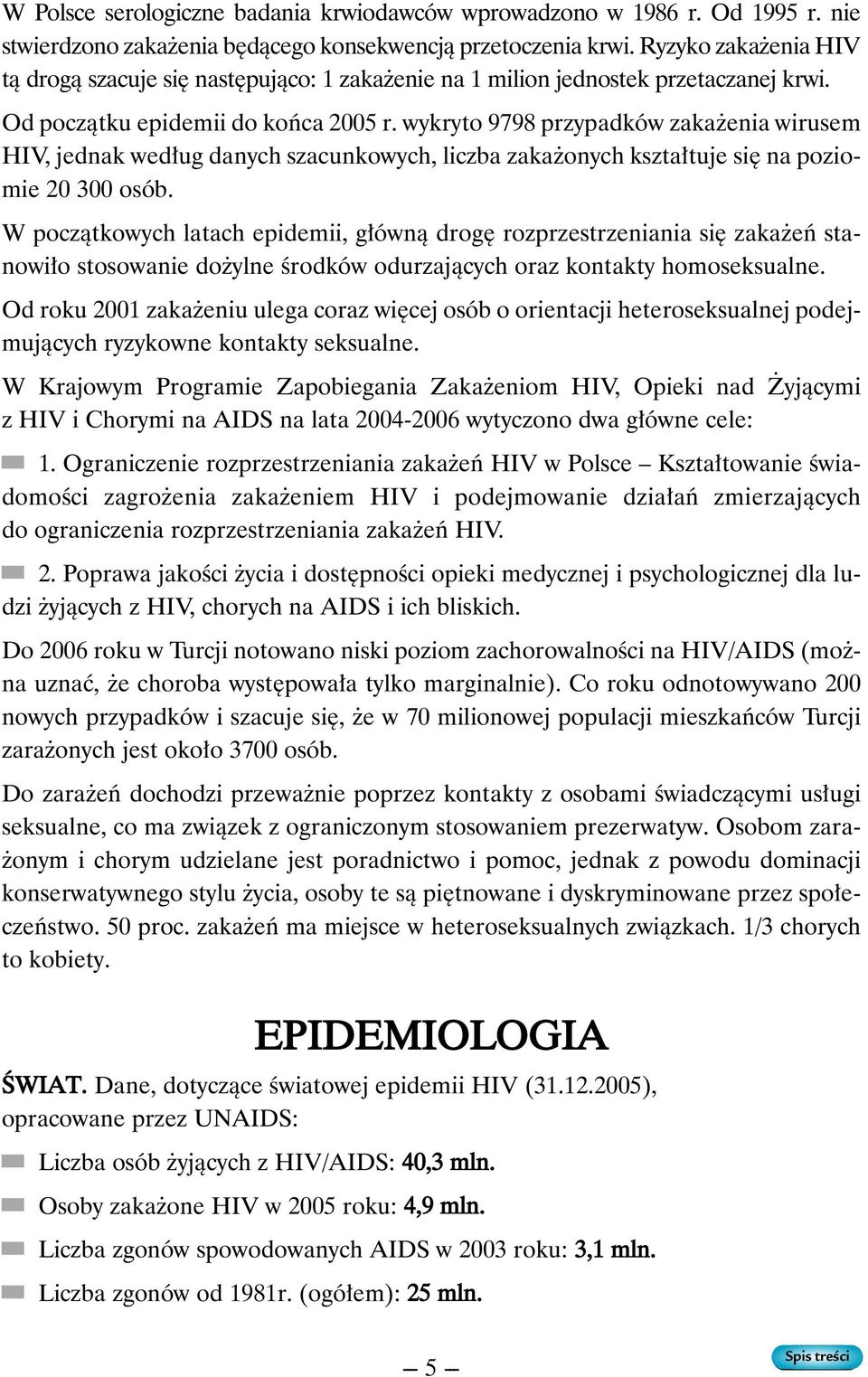 wykryto 9798 przypadków zaka enia wirusem HIV, jednak wed ug danych szacunkowych, liczba zaka onych kszta tuje si na poziomie 20 300 osób.