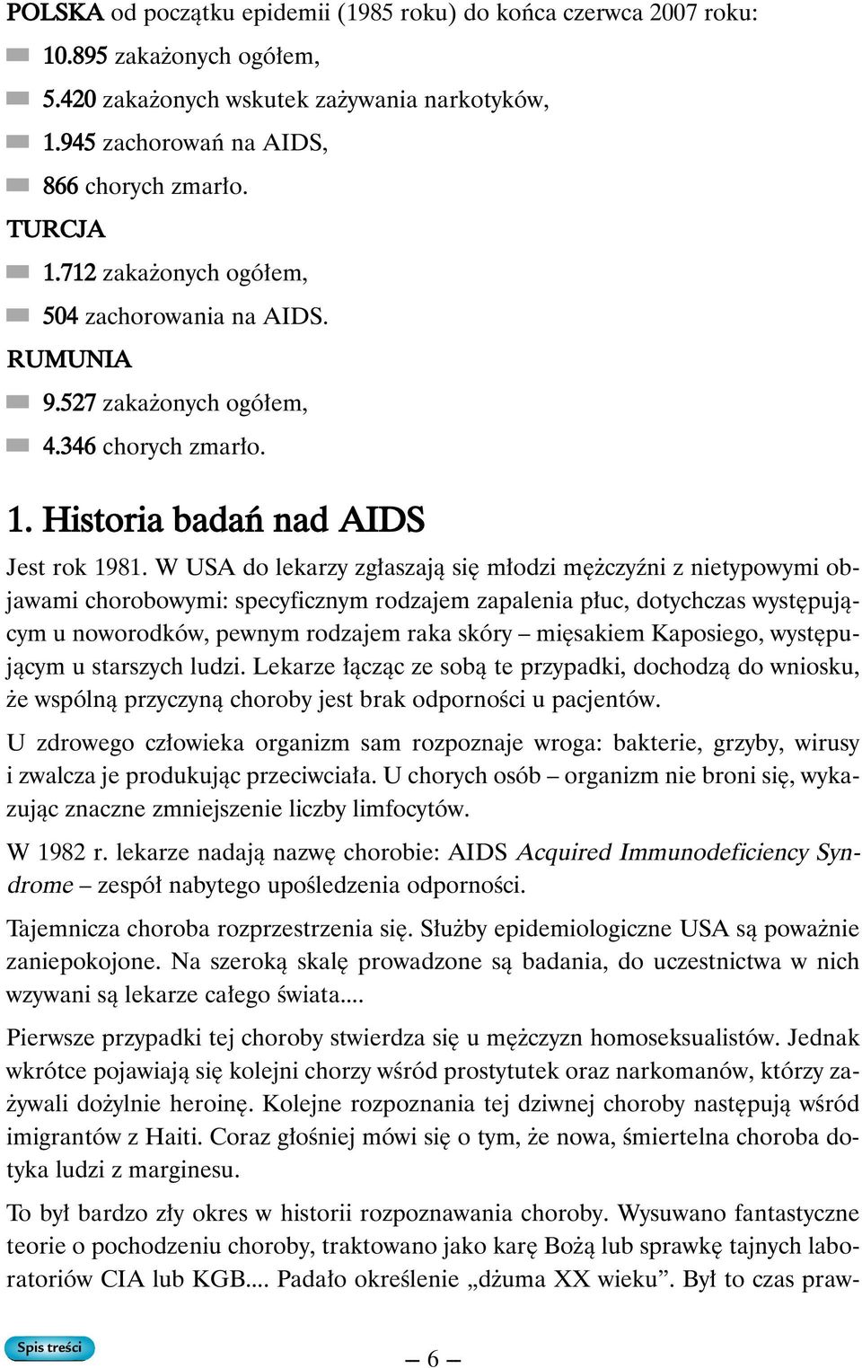 W USA do lekarzy zg aszajà si m odzi m czyêni z nietypowymi objawami chorobowymi: specyficznym rodzajem zapalenia p uc, dotychczas wyst pujàcym u noworodków, pewnym rodzajem raka skóry mi sakiem