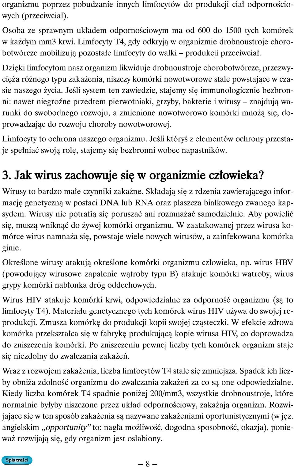 Dzi ki limfocytom nasz organizm likwiduje drobnoustroje chorobotwórcze, przezwyci a ró nego typu zaka enia, niszczy komórki nowotworowe stale powstajàce w czasie naszego ycia.