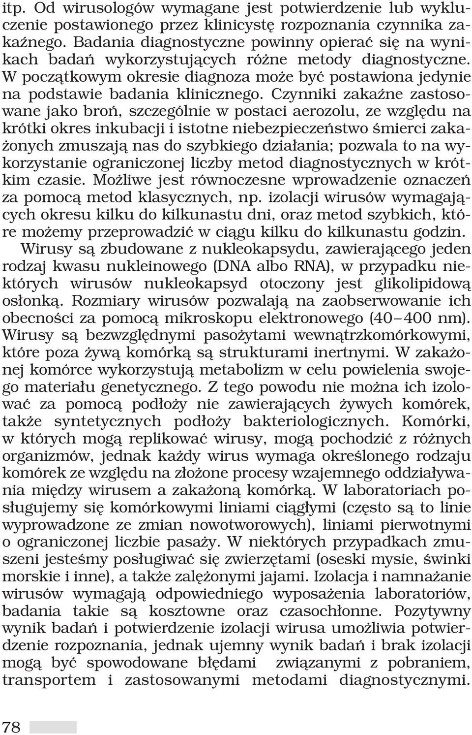 Czynniki zakaêne zastosowane jako broƒ, szczególnie w postaci aerozolu, ze wzgl du na krótki okres inkubacji i istotne niebezpieczeƒstwo Êmierci zaka- onych zmuszajà nas do szybkiego dzia ania;