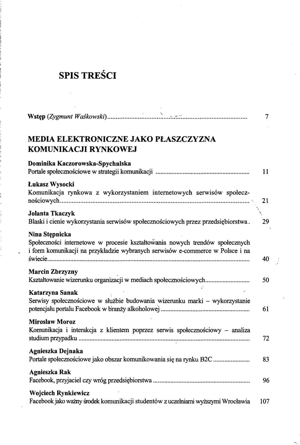 internetowych serwisów społecznościowych 21 Jolanta Tkaczy k \ Blaski i cienie wykorzystania serwisów społecznościowych przez przedsiębiorstwa.