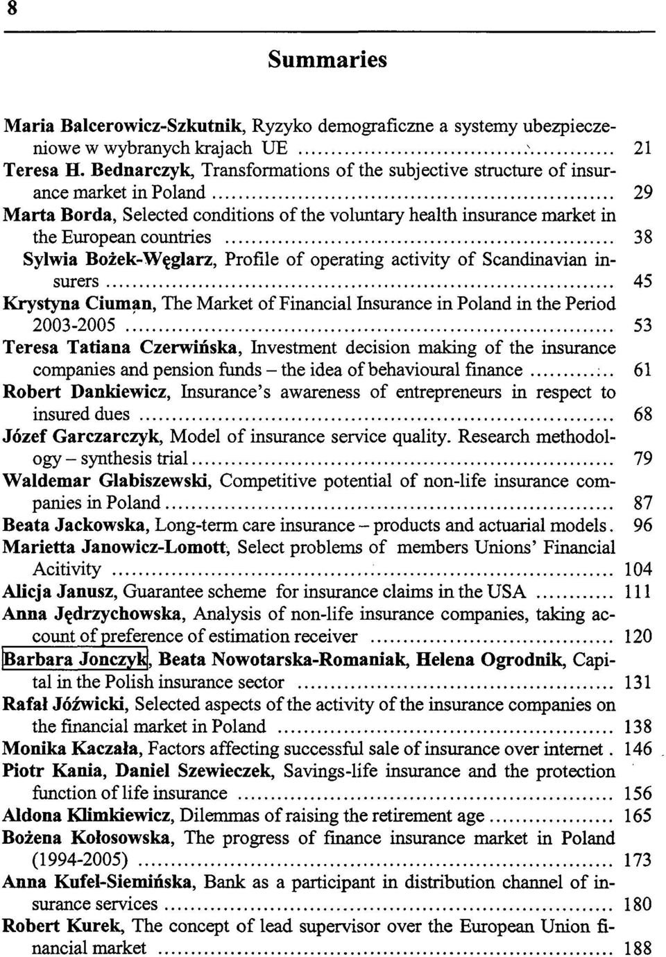 Bożek-Węglarz, Profile of operating activity of Scandinavian insurers 45 Krystyna Ciumąn, The Market of Financial Insurance in Poland in the Period 2003-2005.'.