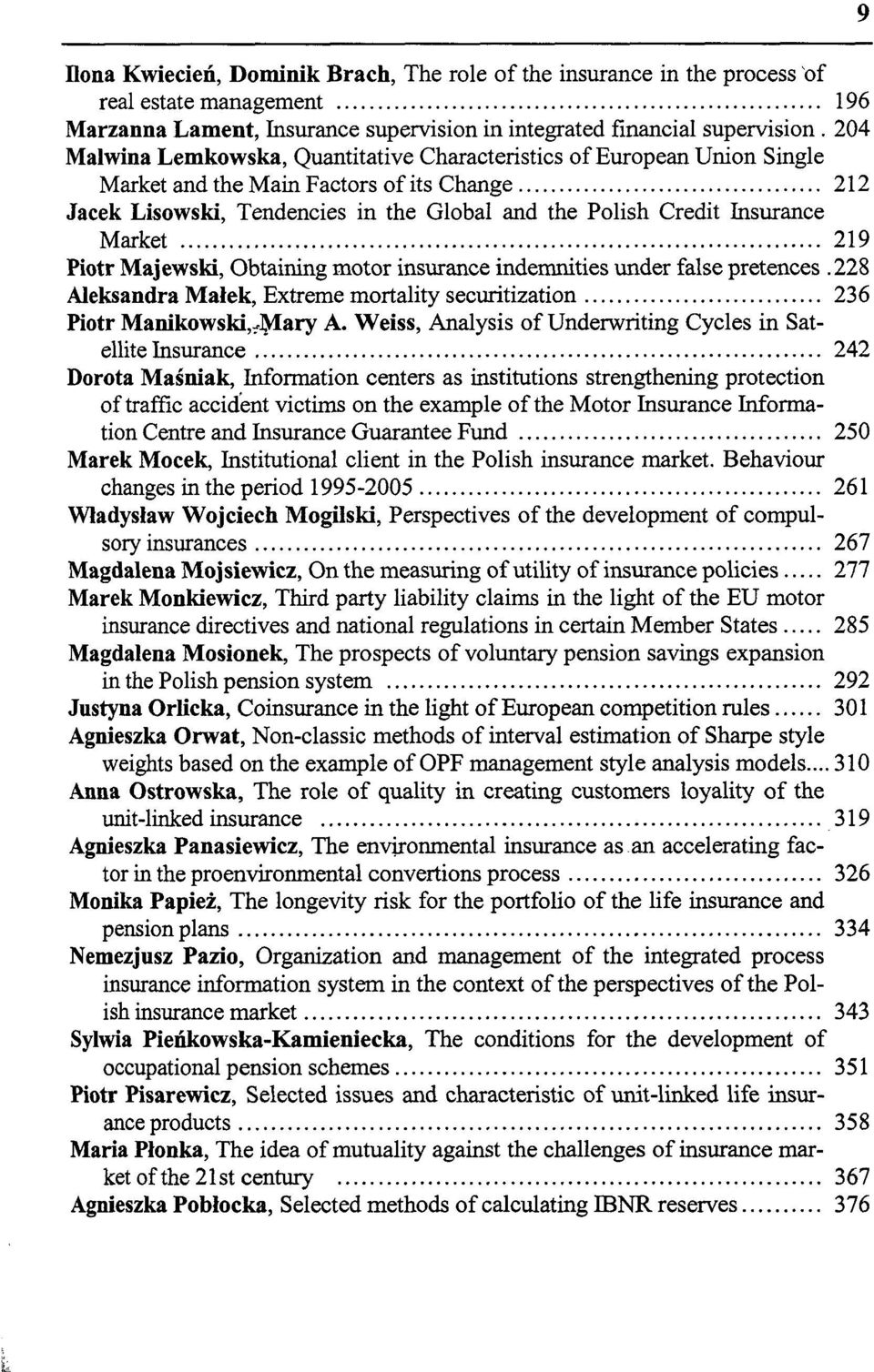 Market 219 Piotr Majewski, Obtaining motor insurance indemnities under false pretences.228 Aleksandra Małek, Extreme mortality securitization 236 Piotr Manikowski^Mary A.