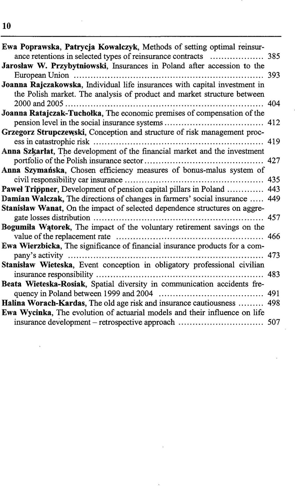 The analysis of product and market structure between 2000 and 2005 404 Joanna Ratajczak-Tuchołka, The economic premises of compensation of the pension level in the social insurance systems 412