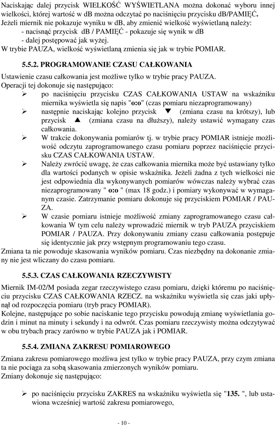 W trybie PAUZA, wielkość wyświetlaną zmienia się jak w trybie POMIAR. 5.5.2. PROGRAMOWANIE CZASU CAŁKOWANIA Ustawienie czasu całkowania jest możliwe tylko w trybie pracy PAUZA.