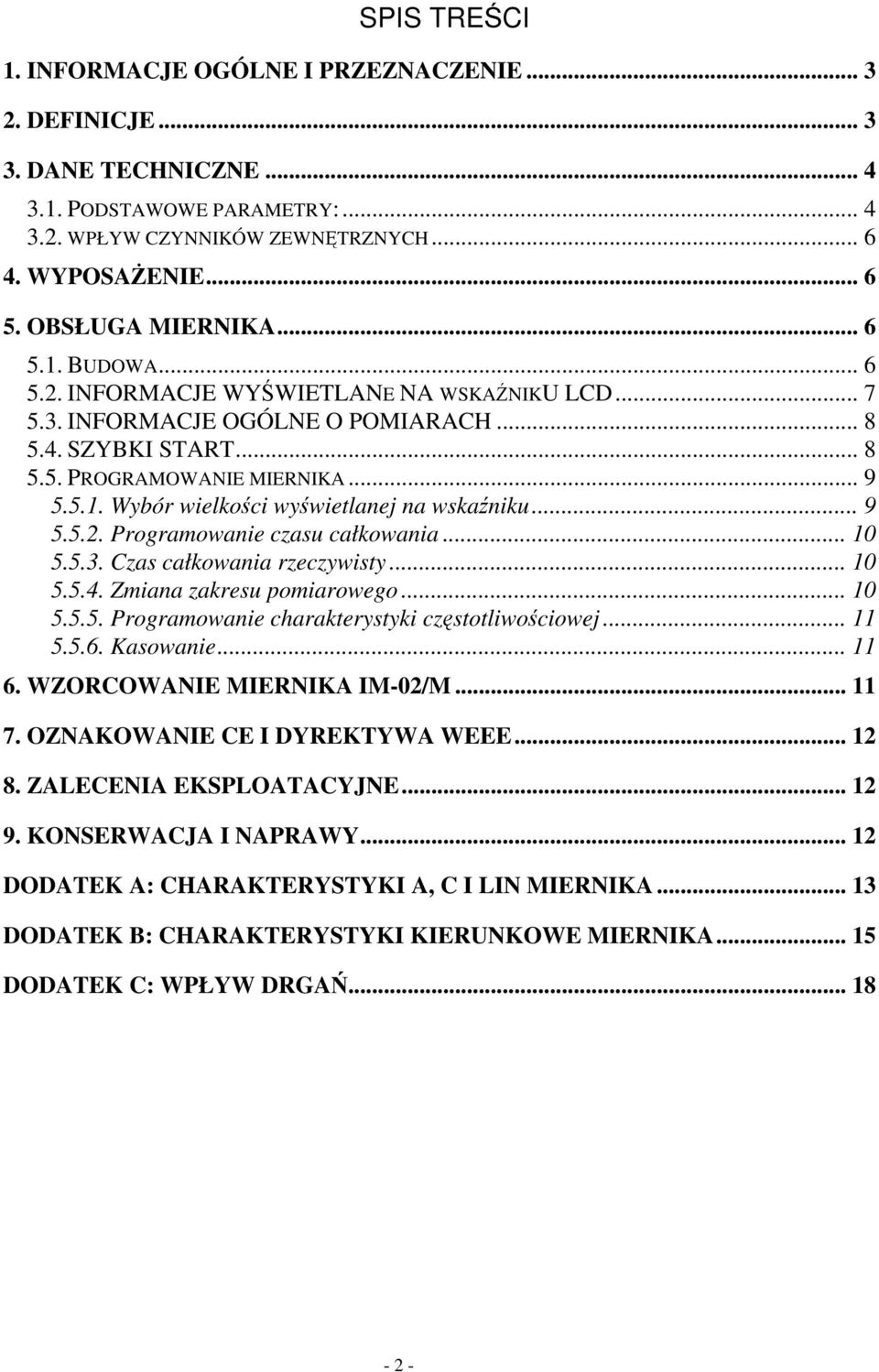 .. 9 5.5.2. Programowanie czasu całkowania... 10 5.5.3. Czas całkowania rzeczywisty... 10 5.5.4. Zmiana zakresu pomiarowego... 10 5.5.5. Programowanie charakterystyki częstotliwościowej... 11 5.5.6.