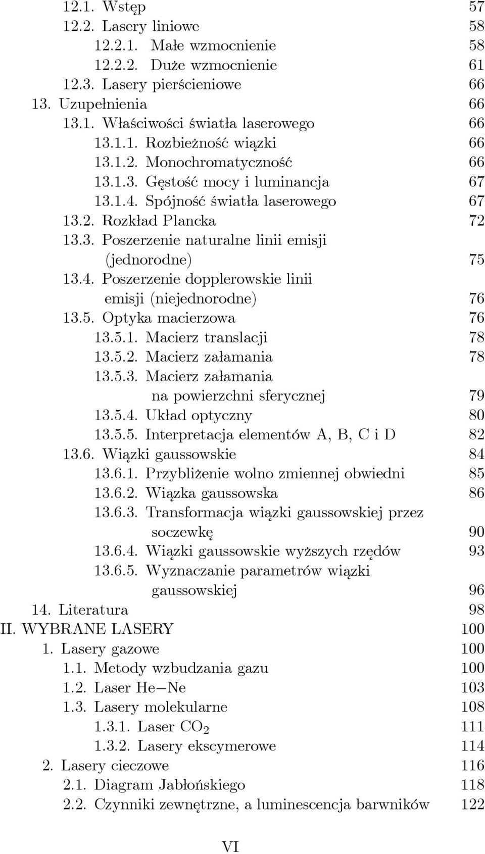 5. Optyka macierzowa 76 13.5.1. Macierz translacji 78 13.5.2. Macierz załamania 78 13.5.3. Macierz załamania na powierzchni sferycznej 79 13.5.4. Układ optyczny 80 13.5.5. Interpretacja elementów A, B, C i D 82 13.