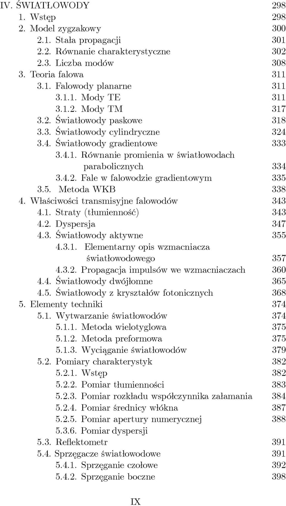 5. Metoda WKB 338 4. Właściwości transmisyjne falowodów 343 4.1. Straty (tłumienność) 343 4.2. Dyspersja 347 4.3. Światłowody aktywne 355 4.3.1. Elementarny opis wzmacniacza światłowodowego 357 4.3.2. Propagacja impulsów we wzmacniaczach 360 4.