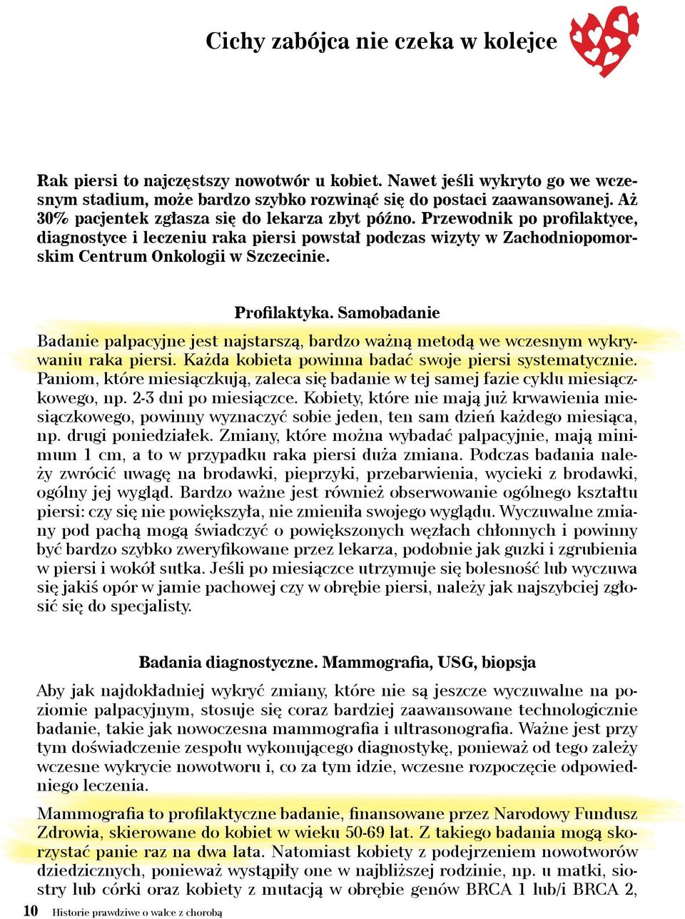 Profilaktyka. Samobadanie Badanie palpacyjne jest najstarszą, bardzo ważną metodą we wczesnym wykrywaniu raka piersi. Każda kobieta powinna badać swoje piersi systematycznie.