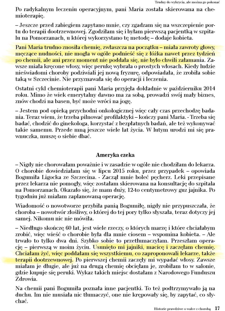 Zgodziłam się i byłam pierwszą pacjentką w szpitalu na Pomorzanach, u której wykorzystano tę metodę dodaje kobieta.