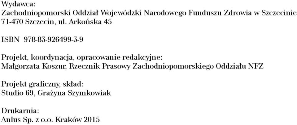 Arkońska 45 ISBN 978-83-926499-3-9 Projekt, koordynacja, opracowanie redakcyjne: