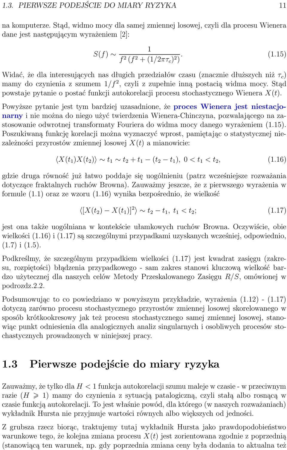 2πτ c ) 2 ). (1.15) Widać, że dla interesujących nas długich przedziałów czasu (znacznie dłuższych niż τ c ) mamy do czynienia z szumem 1/f 2, czyli z zupełnie inną postacią widma mocy.