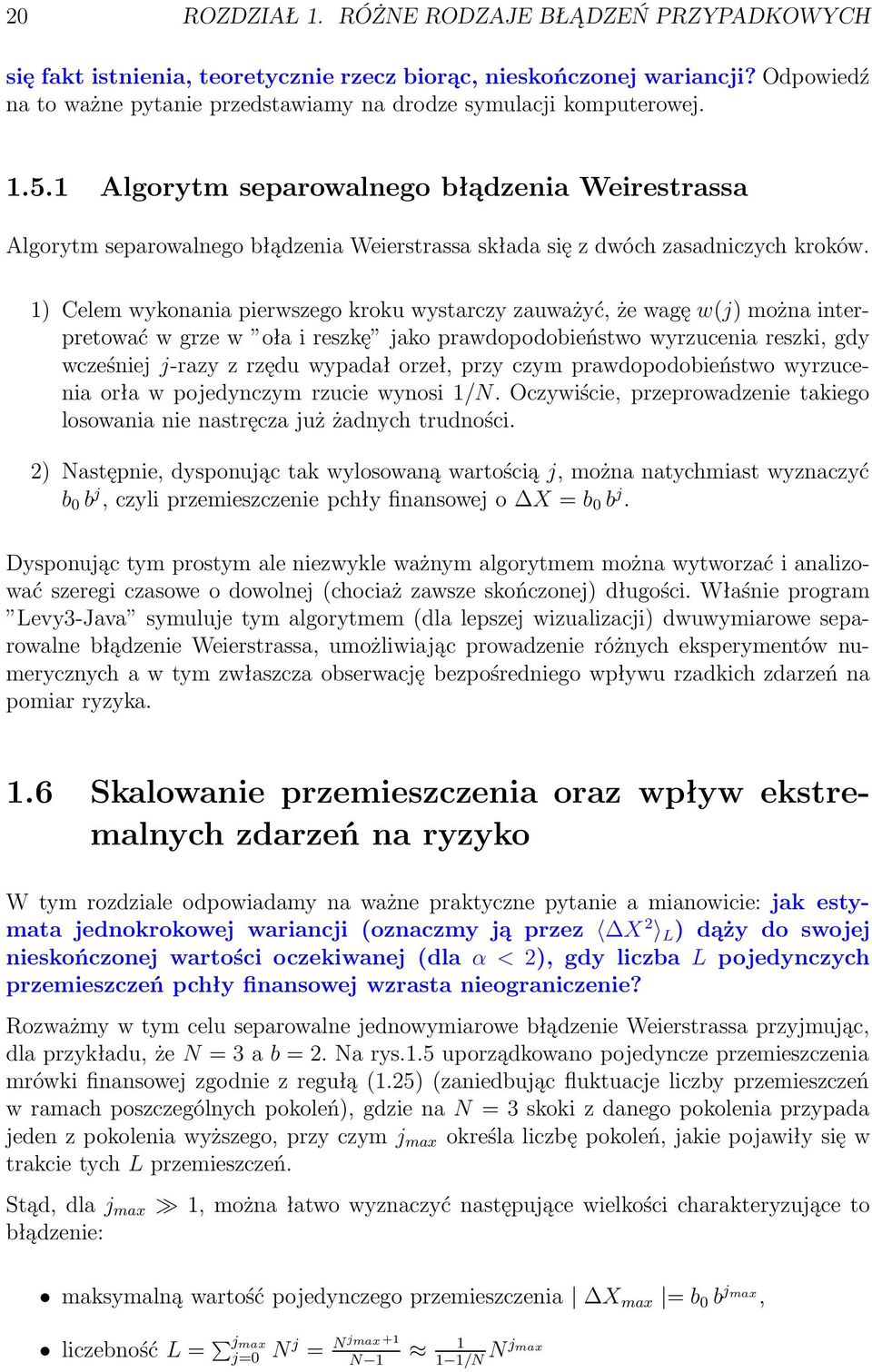 1) Celem wykonania pierwszego kroku wystarczy zauważyć, że wagę w(j) można interpretować w grze w oła i reszkę jako prawdopodobieństwo wyrzucenia reszki, gdy wcześniej j-razy z rzędu wypadał orzeł,