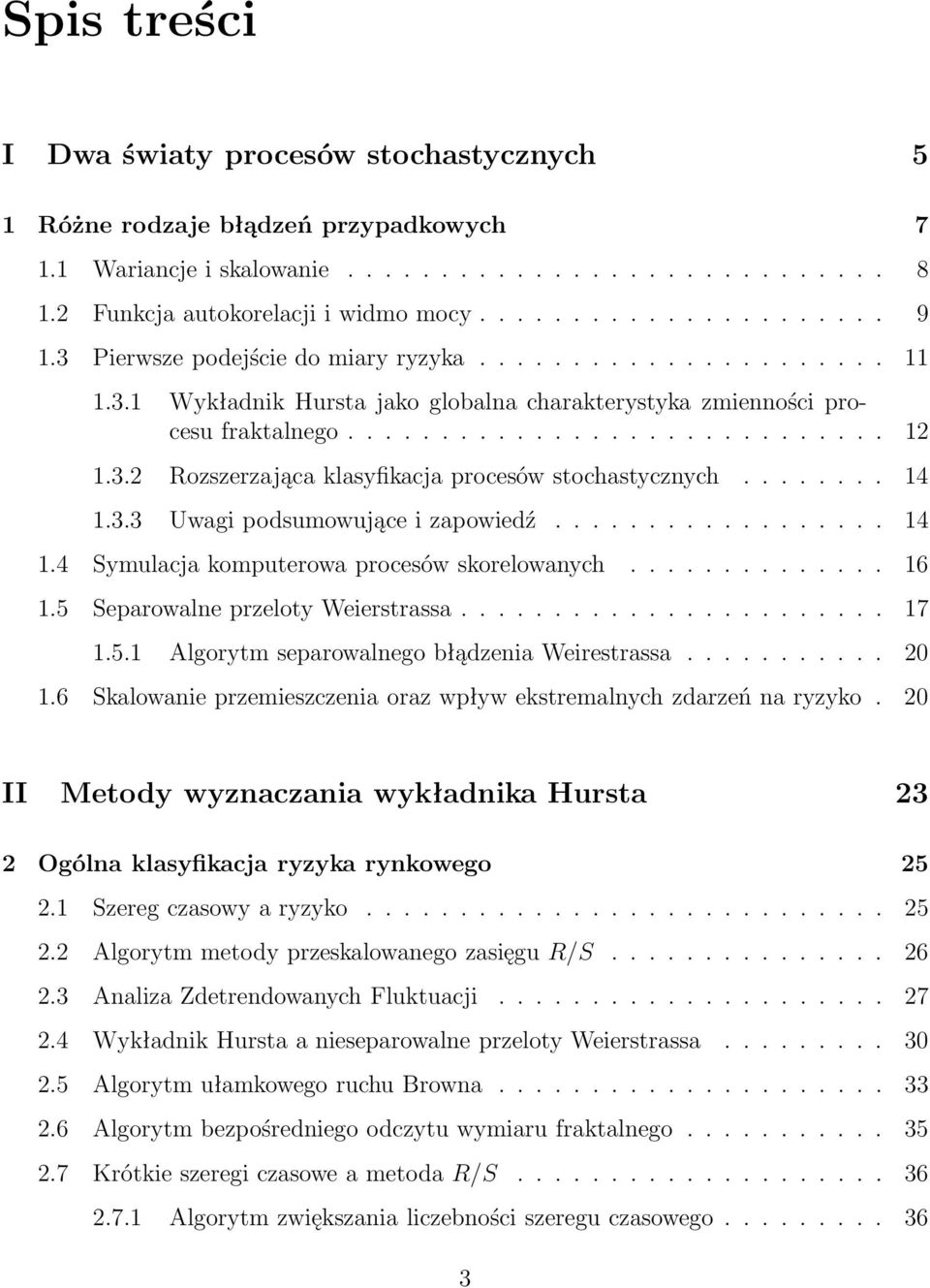 ....... 14 1.3.3 Uwagi podsumowujące i zapowiedź.................. 14 1.4 Symulacja komputerowa procesów skorelowanych.............. 16 1.5 Separowalne przeloty Weierstrassa....................... 17 1.