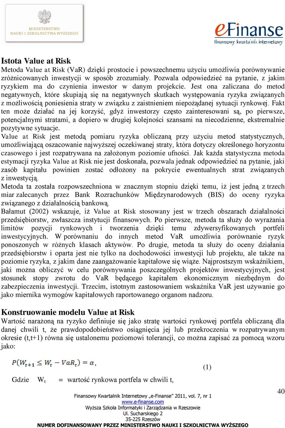 Jest ona zaliczana do metod negatywnych, które skupiają się na negatywnych skutkach występowania ryzyka związanych z możliwością poniesienia straty w związku z zaistnieniem niepożądanej sytuacji