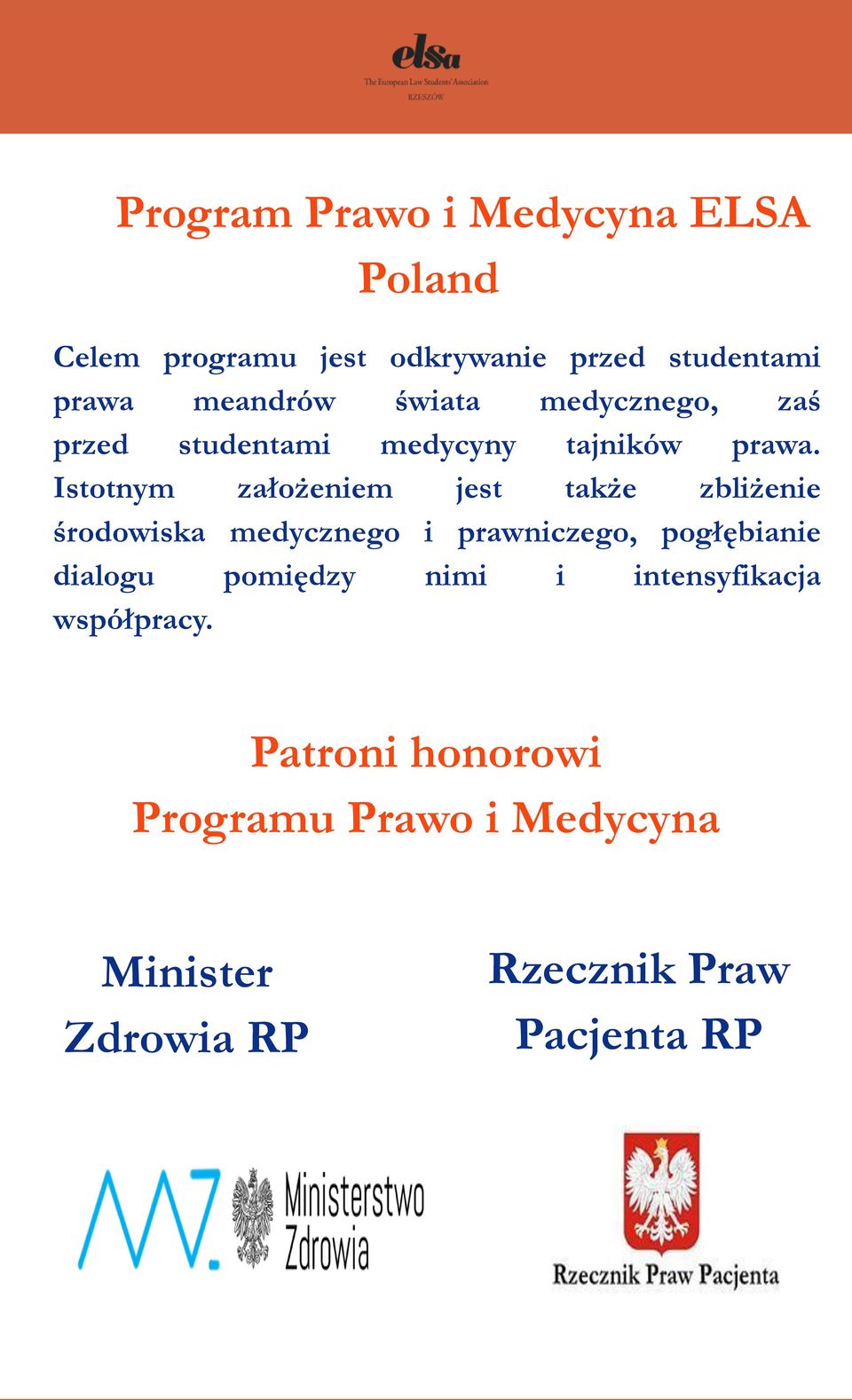 Istotnym założeniem jest także zbliżenie środowiska medycznego i prawniczego, pogłębianie dialogu