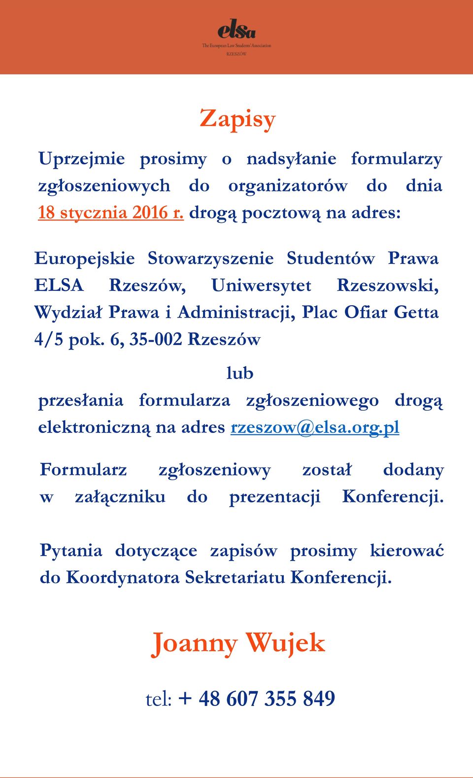 Ofiar Getta 4/5 pok. 6, 35-002 Rzeszów lub przesłania formularza zgłoszeniowego drogą elektroniczną na adres rzeszow@elsa.org.