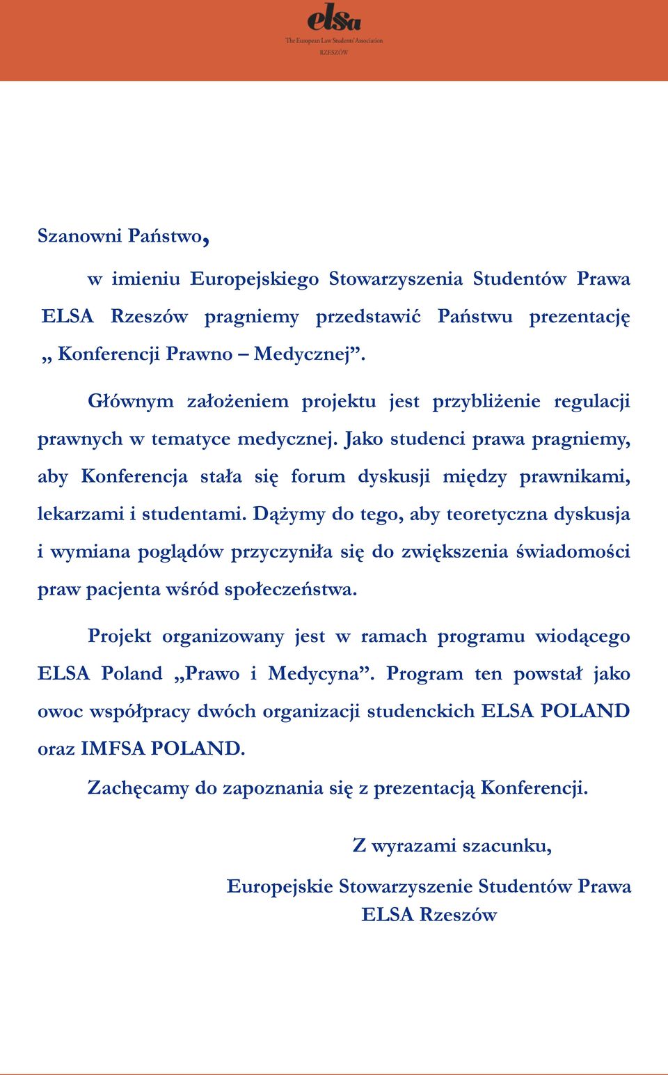 Jako studenci prawa pragniemy, aby Konferencja stała się forum dyskusji między prawnikami, lekarzami i studentami.