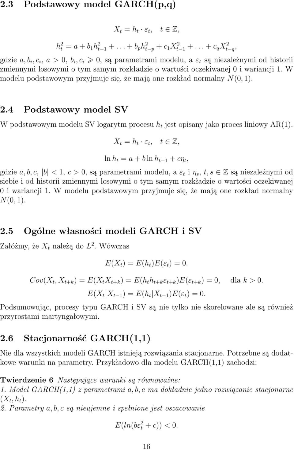 W modelu podstawowym przyjmuje się, że mają one rozkład normalny N(0, 1). 2.4 Podstawowy model SV W podstawowym modelu SV logarytm procesu h t jest opisany jako proces liniowy AR(1).