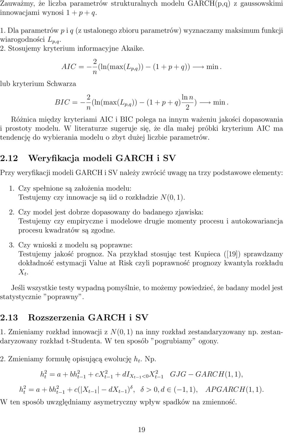 lub kryterium Schwarza AIC = 2 n (ln(max(l p,q)) (1 + p + q)) min. BIC = 2 n (ln(max(l p,q)) (1 + p + q) ln n ) min.