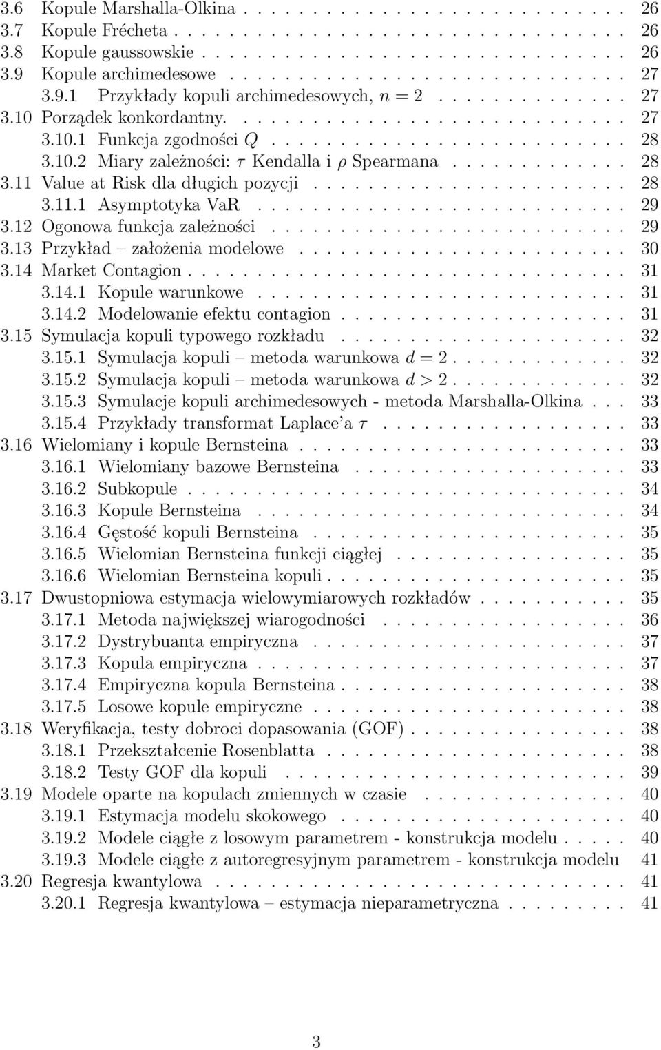 10.2 Miary zależności: τ Kendalla i ρ Spearmana............. 28 3.11 Value at Risk dla długich pozycji....................... 28 3.11.1 Asymptotyka VaR........................... 29 3.