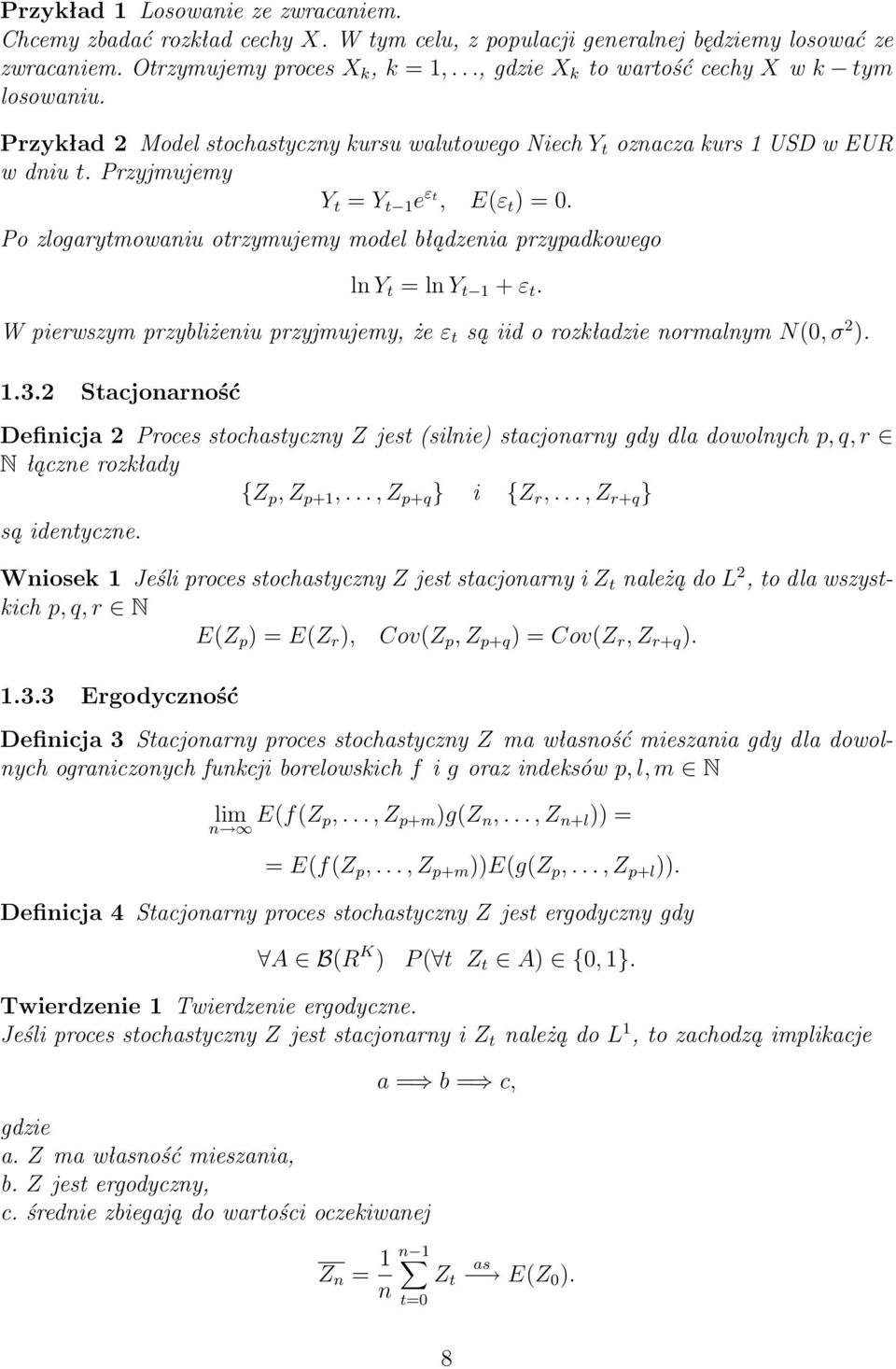 Po zlogarytmowaniu otrzymujemy model błądzenia przypadkowego ln Y t = ln Y t 1 + ε t. W pierwszym przybliżeniu przyjmujemy, że ε t są iid o rozkładzie normalnym N(0, σ 2 ). 1.3.