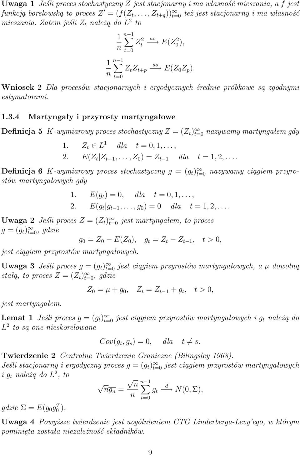 4 Martyngały i przyrosty martyngałowe Definicja 5 K-wymiarowy proces stochastyczny Z = (Z t ) t=0 nazywamy martyngałem gdy 1. Z t L 1 dla t = 0, 1,..., 2. E(Z t Z t 1,..., Z 0 ) = Z t 1 dla t = 1, 2,.