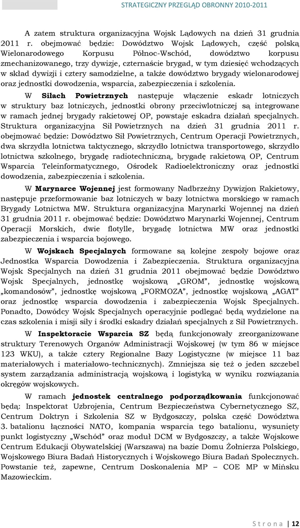 skład dywizji i cztery samodzielne, a także dowództwo brygady wielonarodowej oraz jednostki dowodzenia, wsparcia, zabezpieczenia i szkolenia.