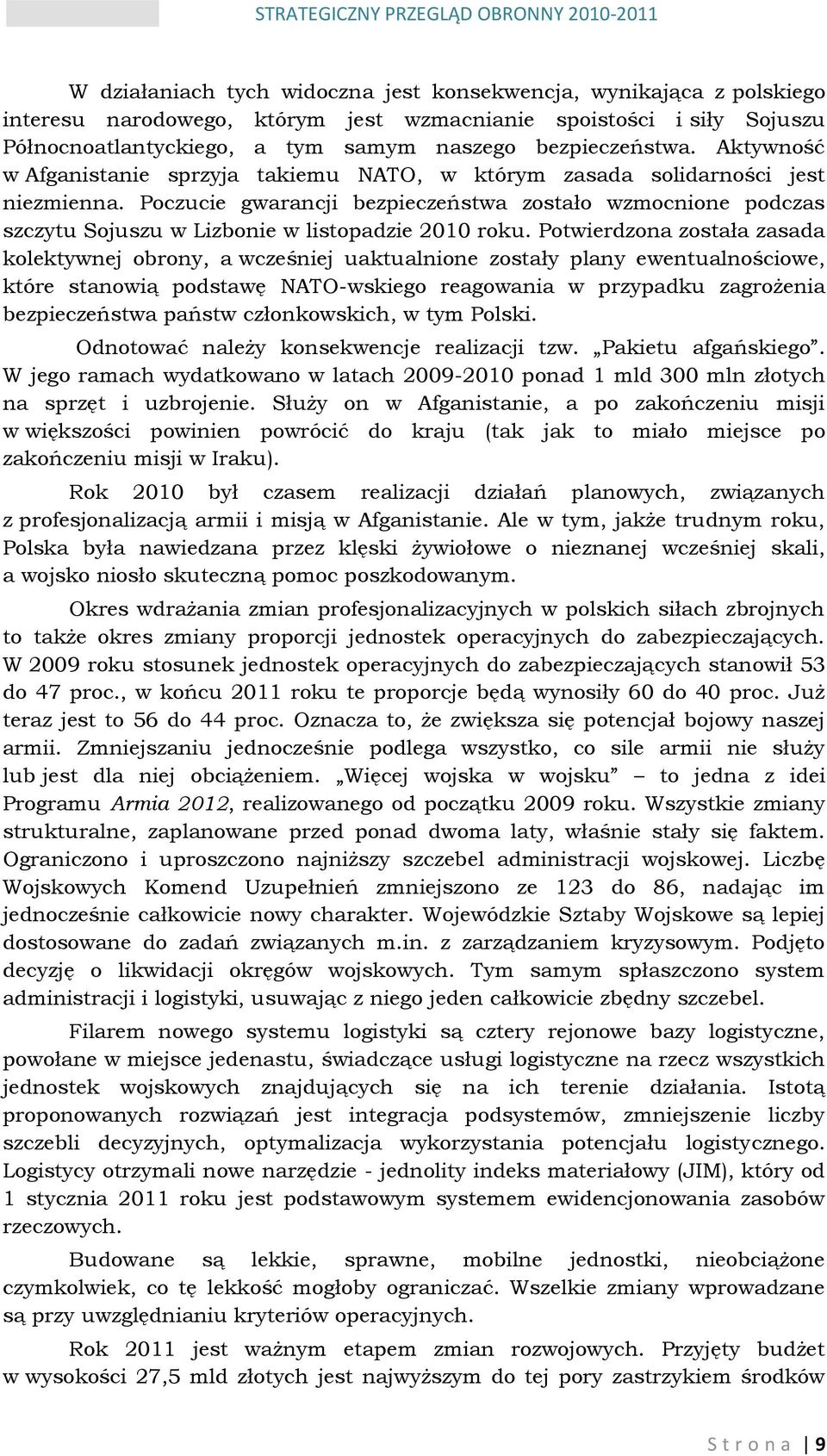 Poczucie gwarancji bezpieczeństwa zostało wzmocnione podczas szczytu Sojuszu w Lizbonie w listopadzie 2010 roku.