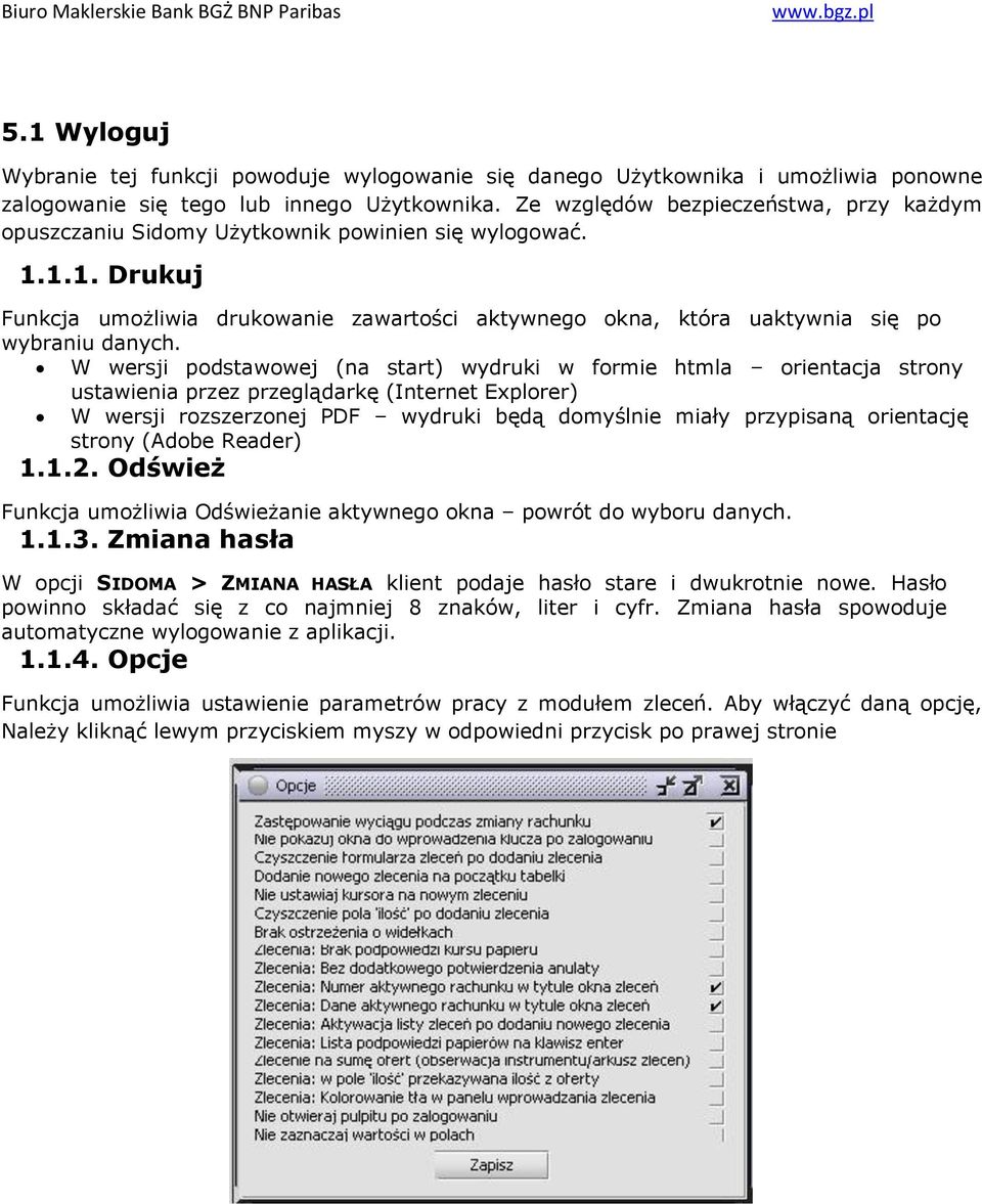 W wersji podstawowej (na start) wydruki w formie htmla orientacja strony ustawienia przez przeglądarkę (Internet Explorer) W wersji rozszerzonej PDF wydruki będą domyślnie miały przypisaną orientację