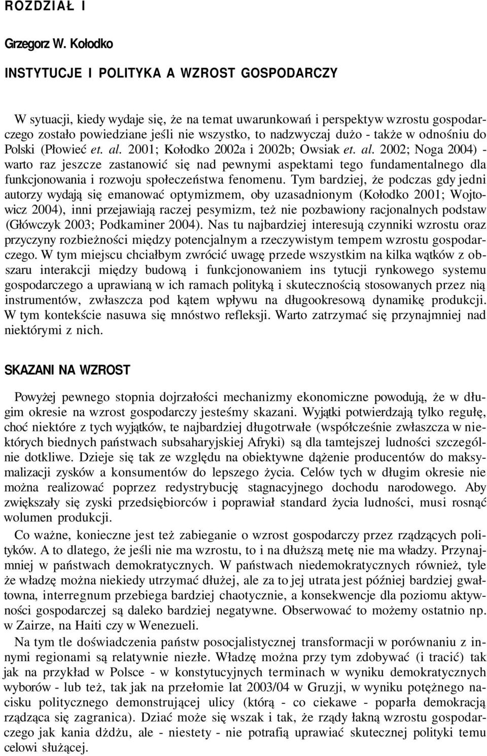 - także w odnośniu do Polski (Płowieć et. al. 2001; Kołodko 2002a i 2002b; Owsiak et. al. 2002; Noga 2004) - warto raz jeszcze zastanowić się nad pewnymi aspektami tego fundamentalnego dla funkcjonowania i rozwoju społeczeństwa fenomenu.