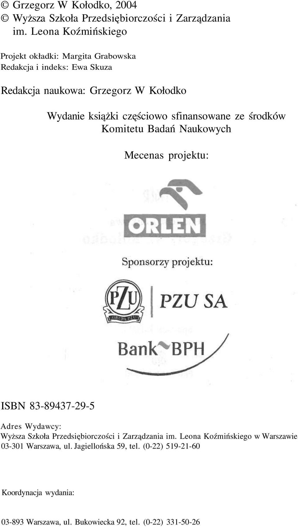 częściowo sfinansowane ze środków Komitetu Badań Naukowych Mecenas projektu: ISBN 83-89437-29-5 Adres Wydawcy: Wyższa Szkoła