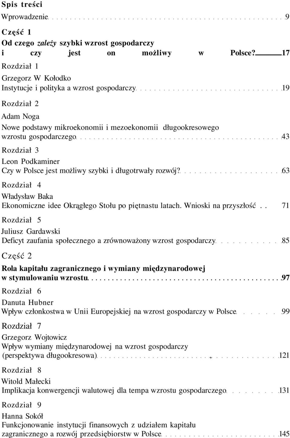 Podkaminer Czy w Polsce jest możliwy szybki i długotrwały rozwój? 63 Rozdział 4 Władysław Baka Ekonomiczne idee Okrągłego Stołu po piętnastu latach. Wnioski na przyszłość.