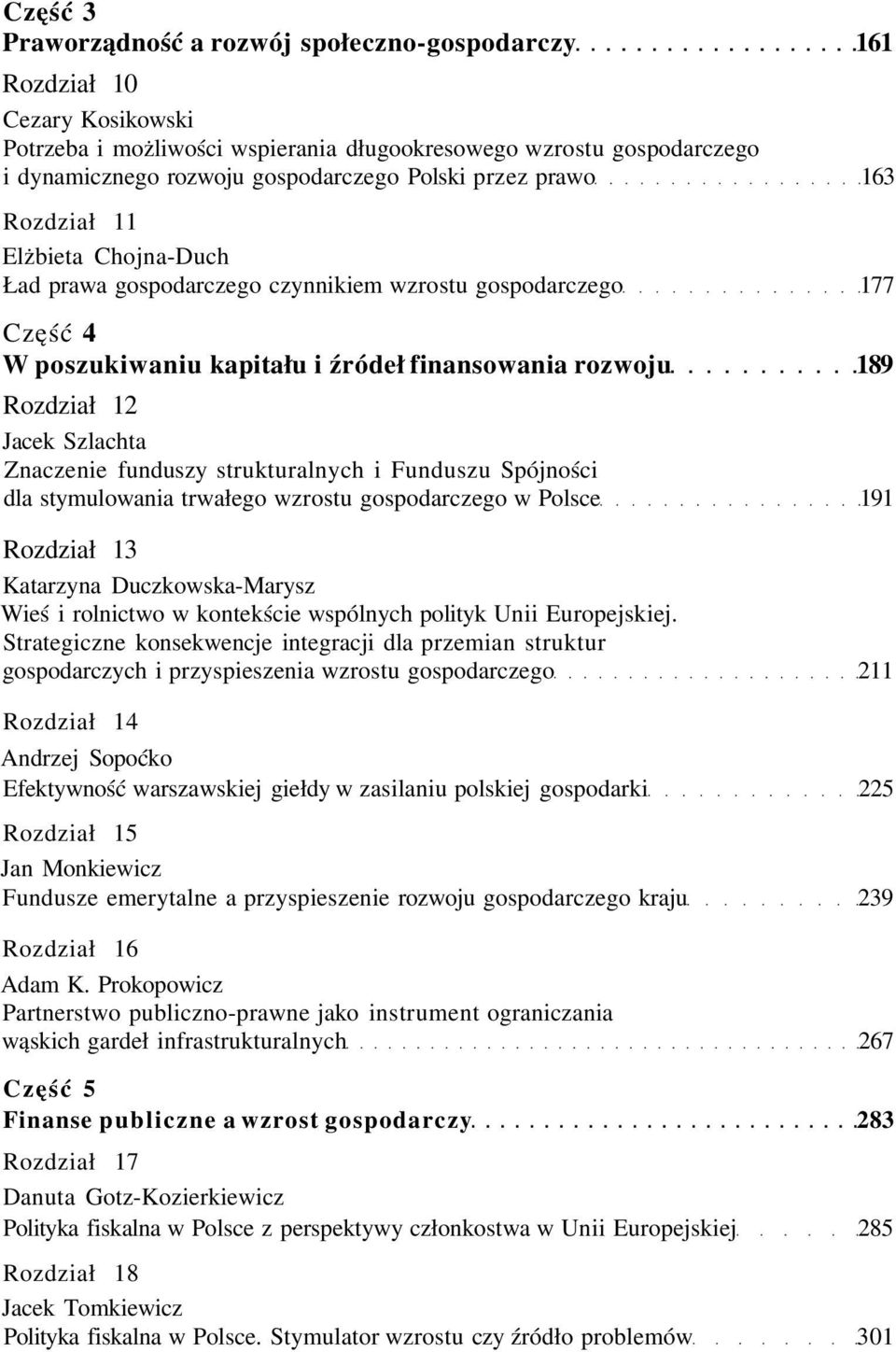 Jacek Szlachta Znaczenie funduszy strukturalnych i Funduszu Spójności dla stymulowania trwałego wzrostu gospodarczego w Polsce 191 Rozdział 13 Katarzyna Duczkowska-Marysz Wieś i rolnictwo w