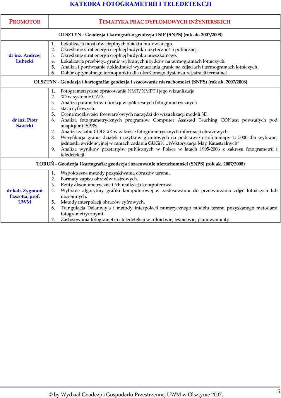 Lokalizacja przebiegu granic wybranych użytków na termogramach lotniczych. 5. Analiza i porównanie dokładności wyznaczania granic na zdjęciach i termogramach lotniczych. 6.