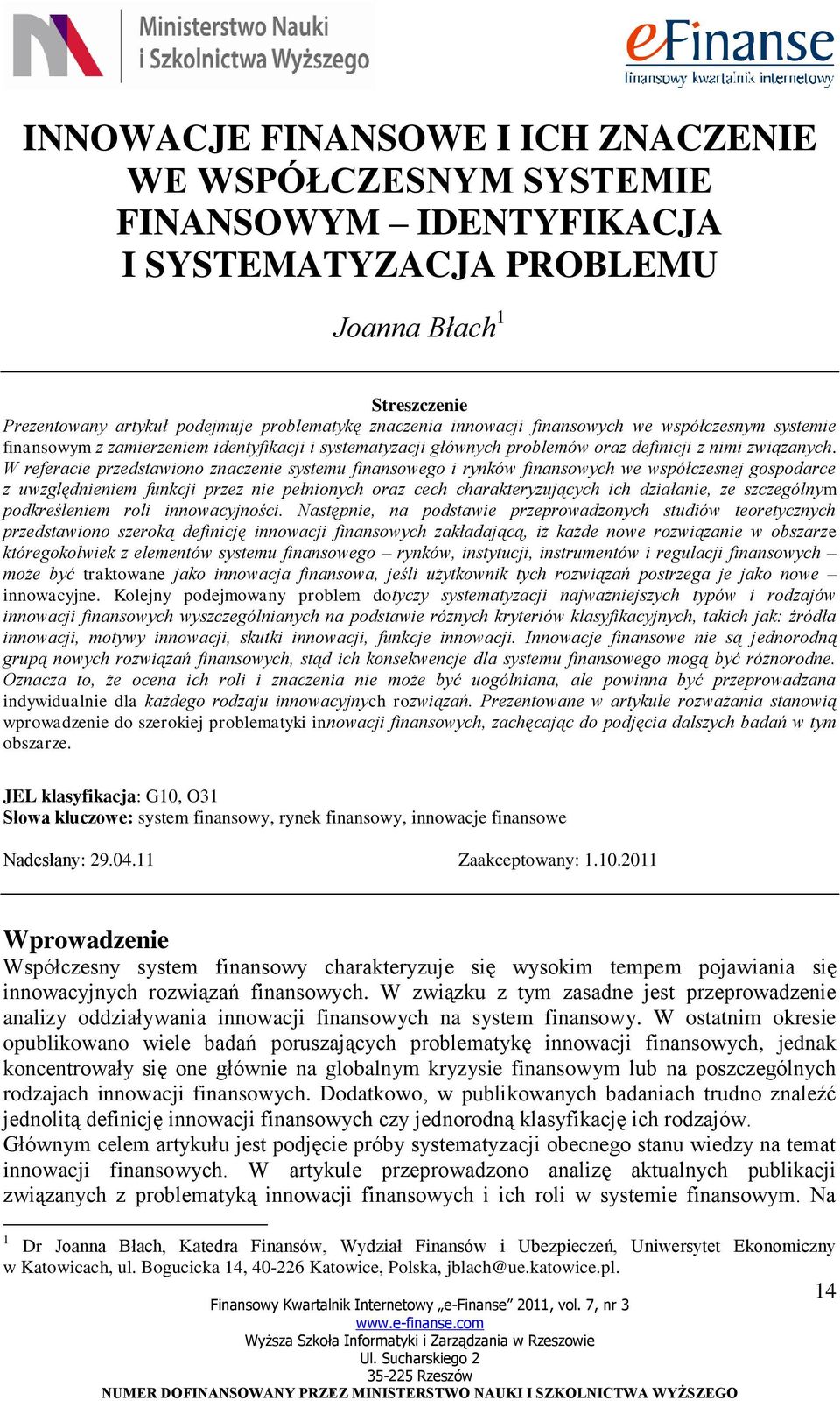 W referacie przedstawiono znaczenie systemu finansowego i rynków finansowych we współczesnej gospodarce z uwzględnieniem funkcji przez nie pełnionych oraz cech charakteryzujących ich działanie, ze