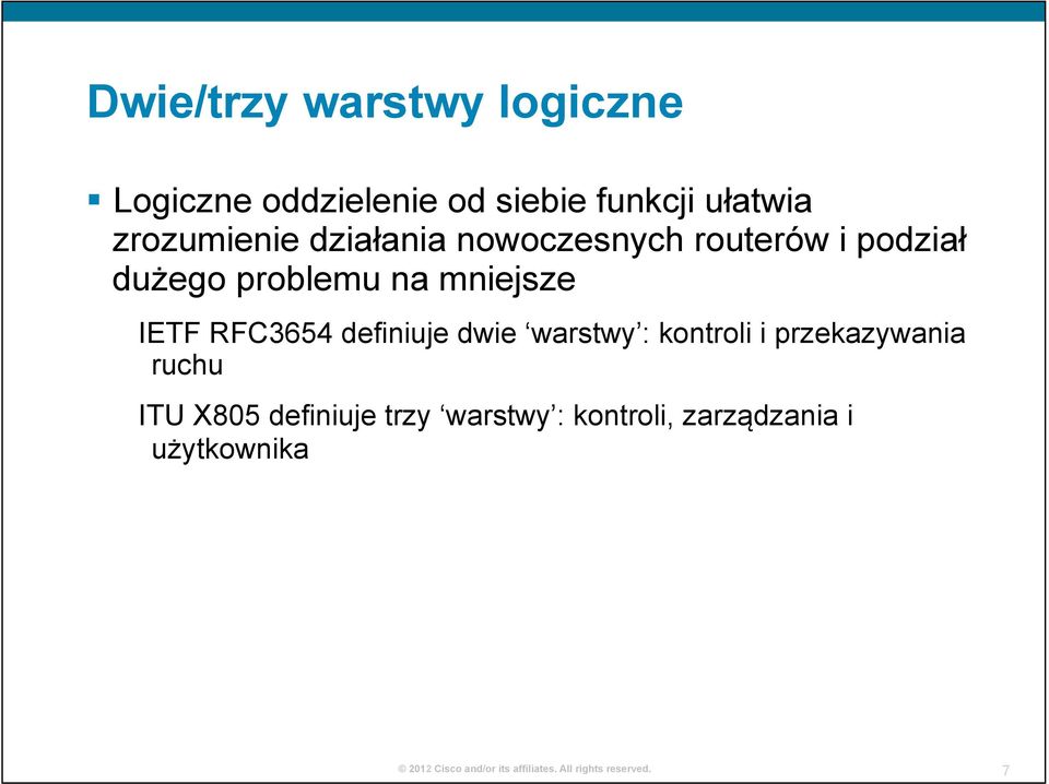 mniejsze IETF RFC3654 definiuje dwie warstwy : kontroli i przekazywania