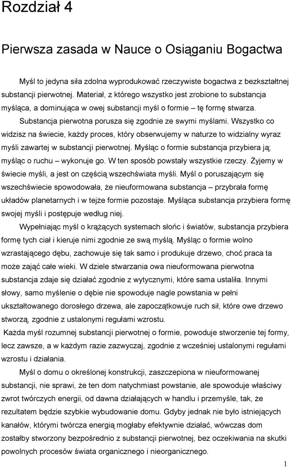 Wszystko co widzisz na świecie, każdy proces, który obserwujemy w naturze to widzialny wyraz myśli zawartej w substancji pierwotnej.